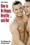 How to Be Happy, Healthy - and Hot : The Ultimate Gay Lifestyle Guide