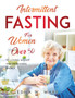 Intermittent Fasting for Women Over 50 : To Losing Weight and Increasing Energy