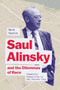 Saul Alinsky and the Dilemmas of Race : Community Organizing in the Postwar City