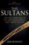 The Sultans : The Rise and Fall of the Ottoman Rulers and Their World