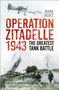 Operation Zitadelle 1943 : The Greatest Tank Battle