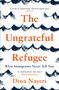 The Ungrateful Refugee : What Immigrants Never Tell You