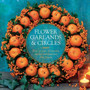 Flower Garlands & Circles : How to Create 30 Stunning Displays with Fresh and Dried Flowers by Fiona Eaton - Hardback