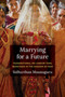 Marrying for a Future : Transnational Sri Lankan Tamil Marriages in the Shadow of War