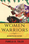 Women Warriors : An Unexpected History