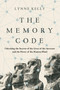 The Memory Code : Unlocking the Secrets of the Lives of the Ancients and the Power of the Human Mind