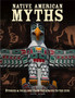 Native American Myths : The Mythology of North America from Apache to Inuit