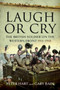 Laugh or Cry : The British Soldier on the Western Front, 1914-1918