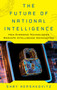 The Future of National Intelligence : How Emerging Technologies Reshape Intelligence Communities