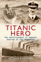 Titanic Hero : The Autobiography of Captain Rostron of the Carpathia