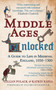 The Middle Ages Unlocked : A Guide to Life in Medieval England, 1050-1300