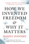 How We Invented Freedom & Why It Matters