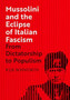 Mussolini and the Eclipse of Italian Fascism : From Dictatorship to Populism