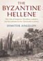 The Byzantine Hellene : The Life of Emperor Theodore Laskaris and Byzantium in the Thirteenth Century