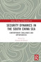 Security Dynamics in the South China Sea : Contemporary Challenges and Opportunities