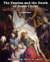 The Passion and the Death of Jesus Christ : Reflections And Affections On The Passion Of Jesus Christ: Illustrated