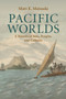 Pacific Worlds : A History of Seas, Peoples, and Cultures