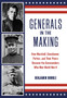 Generals in the Making : How Marshall, Eisenhower, Patton, and Their Peers Became the Commanders Who Won World War II
