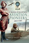 Cross-Channel Aviation Pioneers : Blanchard and Bleriot, Vikings and Viscounts