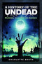 A History of the Undead : Mummies, Vampires and Zombies