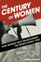 The Century of Women : How Women Have Transformed the World since 1900