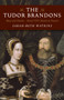 Tudor Brandons, The ??? Mary and Charles ??? Henry VIII`s Nearest & Dearest