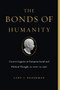 The Bonds of Humanity : Cicero???s Legacies in European Social and Political Thought, ca. 1100???ca. 1550