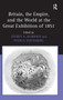 Britain, the Empire, and the World at the Great Exhibition of 1851