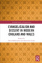 Evangelicalism and Dissent in Modern England and Wales