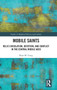 Mobile Saints : Relic Circulation, Devotion, and Conflict in the Central Middle Ages