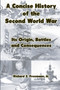 A Concise History of the Second World War: Its Origin, Battles and Consequences