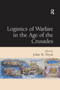 Logistics of Warfare in the Age of the Crusades