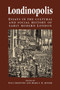 Londinopolis : Essays in the Cultural and Social History of Early Modern London c. 1500??? C.1750