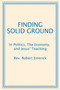 Finding Solid Ground : In Politics, The Economy, and Jesus' Teaching