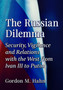 The Russian Dilemma : Security, Vigilance and Relations with the West from Ivan III to Putin The Russian Dilemma : Security, Vigilance and Relations with the West from Ivan III to Putin
