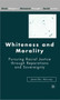 Whiteness and Morality : Pursuing Racial Justice Through Reparations and Sovereignty