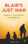 Blair's Just War : Iraq and the Illusion of Morality