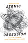 Atomic Obsession : Nuclear Alarmism from Hiroshima to Al-Qaeda