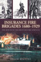 Insurance Fire Brigades 1680-1929 : The Birth of the British Fire Service
