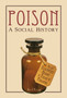 Poison: A Social History : An Illustrated History of Poison or Poisoners