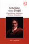 Schelling versus Hegel : From German Idealism to Christian Metaphysics