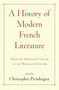 A History of Modern French Literature : From the Sixteenth Century to the Twentieth Century