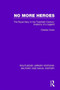 No More Heroes : The Royal Navy in the Twentieth Century: Anatomy of a Legend