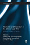 Neutrality and Neutralism in the Global Cold War : Between or Within the Blocs?