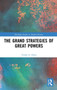 The Grand Strategies of Great Powers