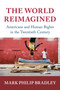 The World Reimagined : Americans and Human Rights in the Twentieth Century