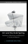Art and the Arab Spring : Aesthetics of Revolution and Resistance in Tunisia and Beyond