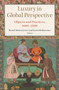 Luxury in Global Perspective : Objects and Practices, 1600-2000