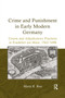 Crime and Punishment in Early Modern Germany : Courts and Adjudicatory Practices in Frankfurt am Main, 1562???1696