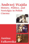 Andrzej Wajda : History, Politics & Nostalgia In Polish Cinema by Janina Falkowska - Paperback